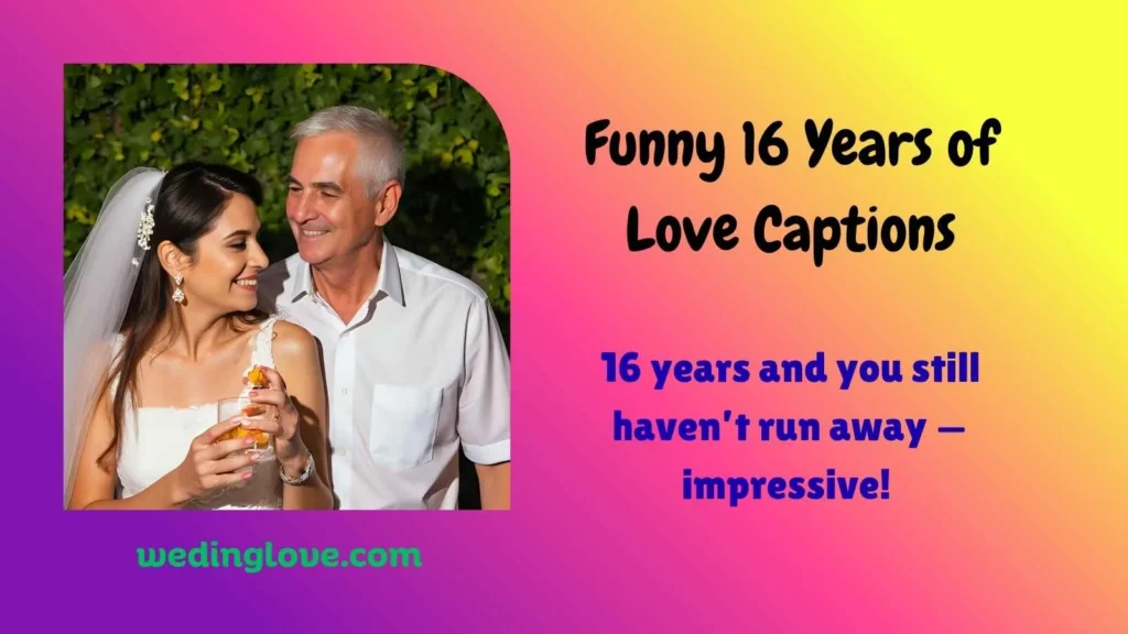 Funny 16 Years of Love Captions