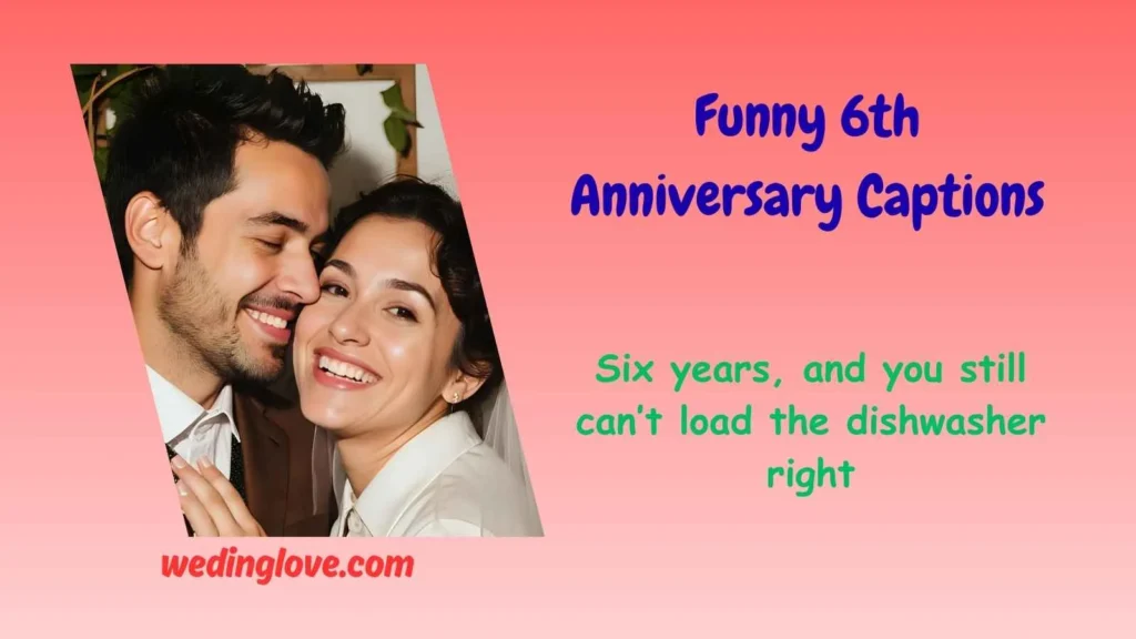 Funny 6th Anniversary Captions