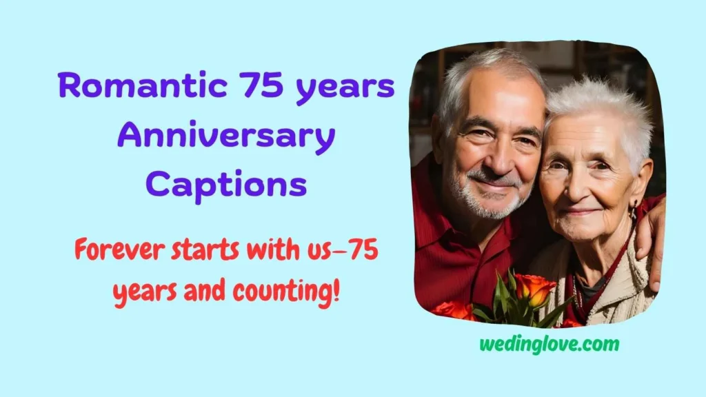 Romantic 75 years Anniversary Captions