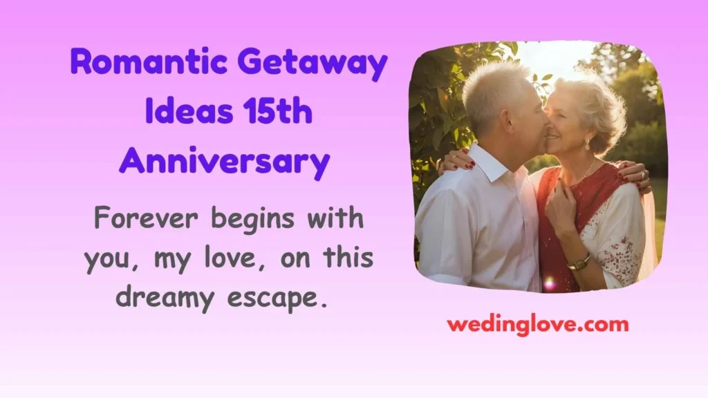 Romantic Getaway Ideas 15th Anniversary