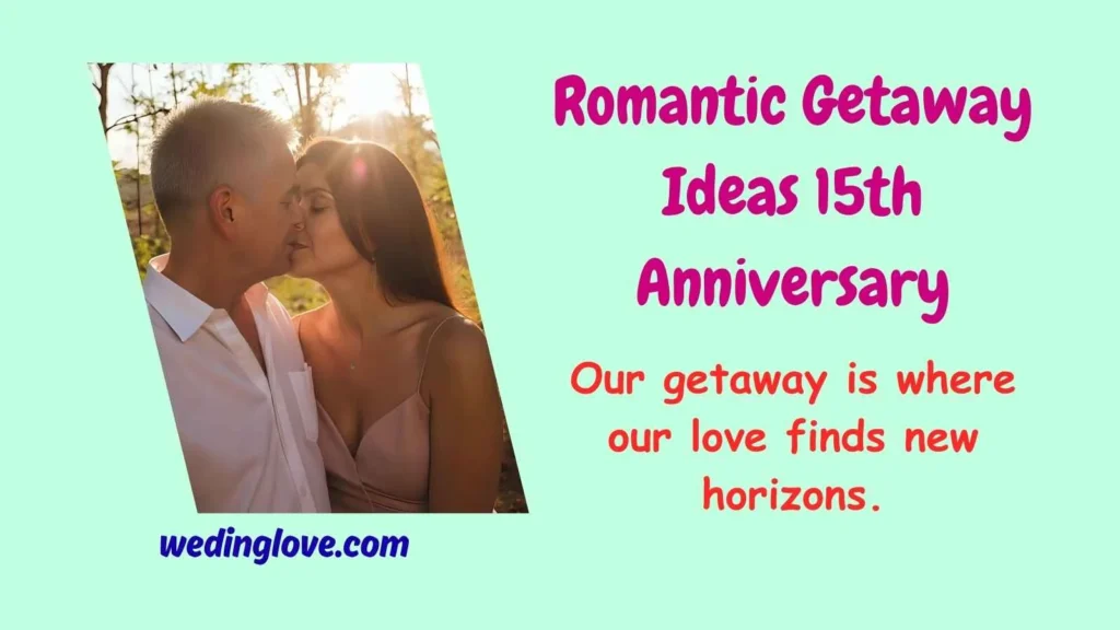 Romantic Getaway Ideas 15th Anniversary