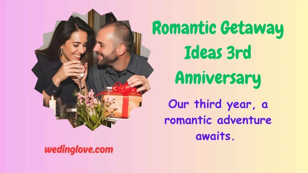 Romantic Getaway Ideas 3rd Anniversary