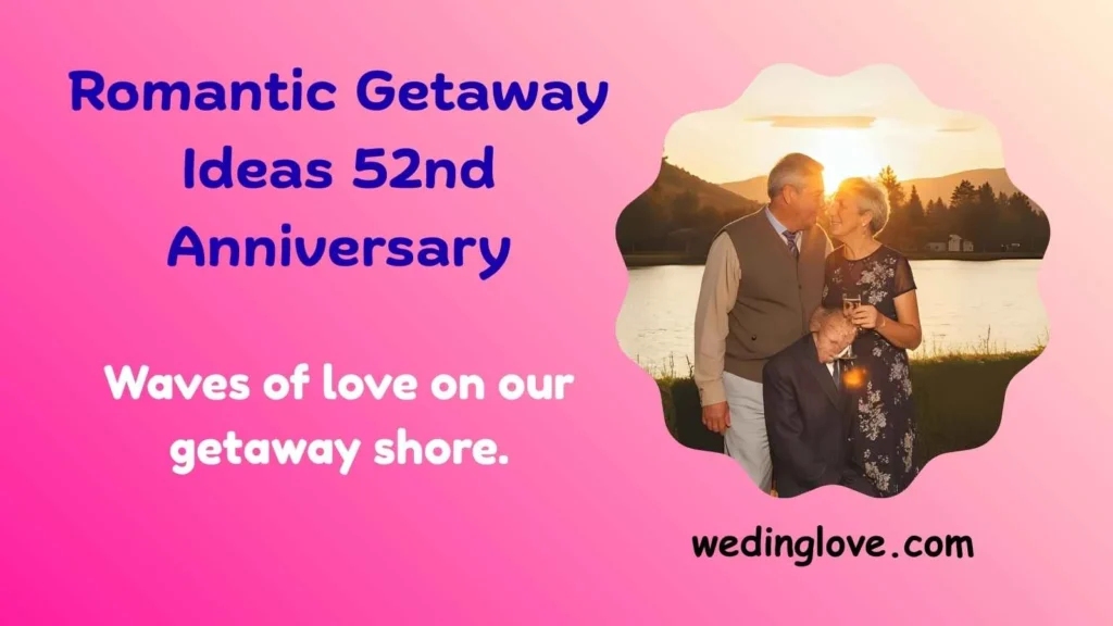 Romantic Getaway Ideas 52nd Anniversary