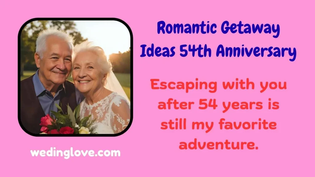 Romantic Getaway Ideas 54th Anniversary
