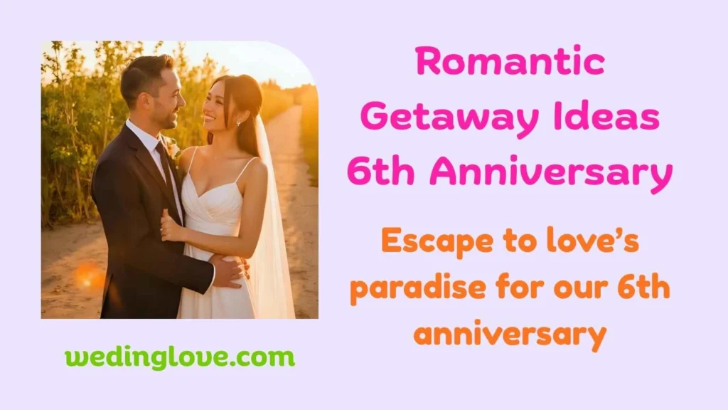 Romantic Getaway Ideas 6th Anniversary