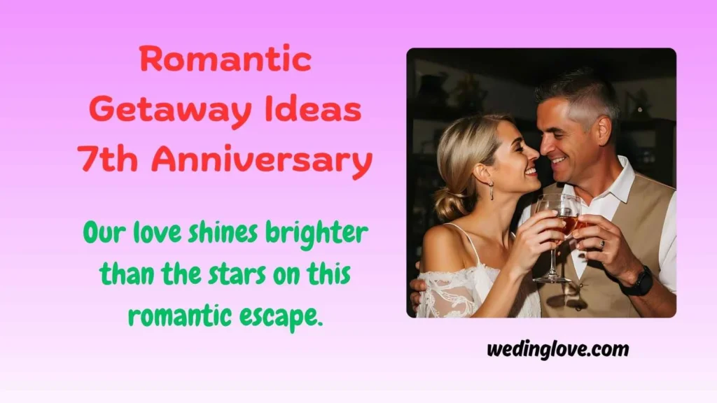 Romantic Getaway Ideas 7th Anniversary
