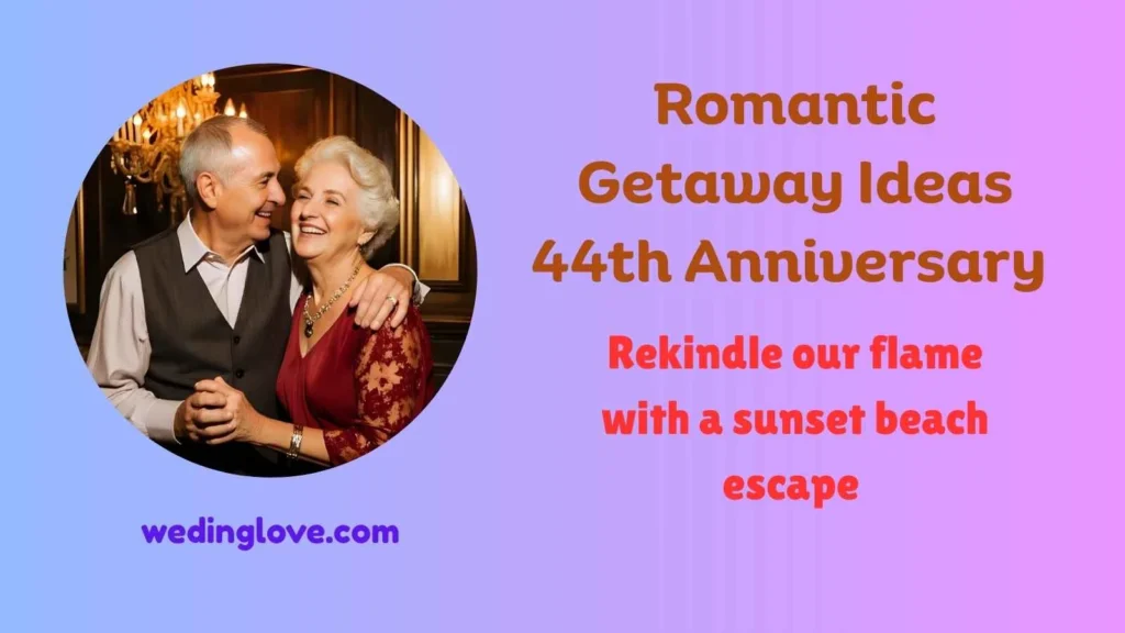 Romantic Getaway Ideas 44th Anniversary 