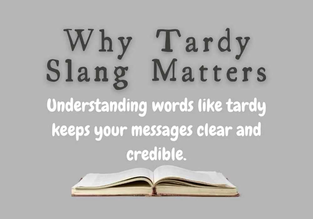 Why Tardy Slang Matters