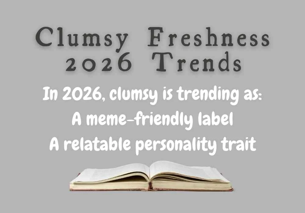 Clumsy Freshness 2026 Trends
