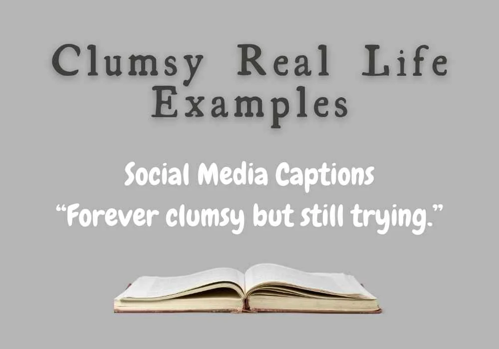 Clumsy Real Life Examples