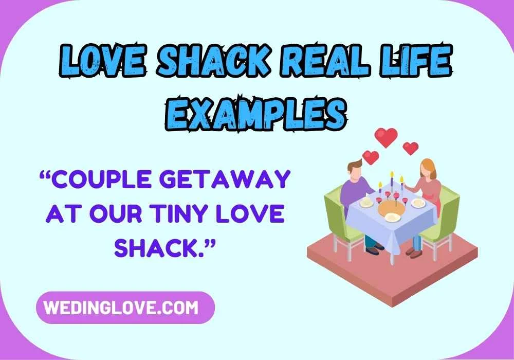 Love Shack Real Life Examples