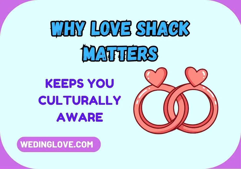 Why Love Shack Matters