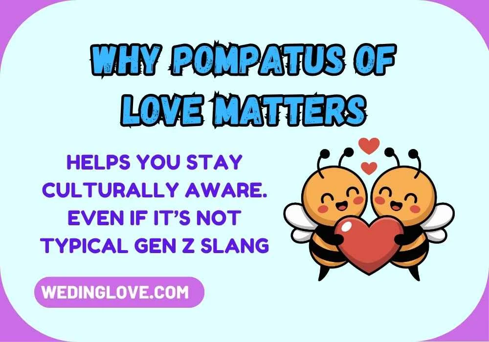 Why Pompatus of Love Matters