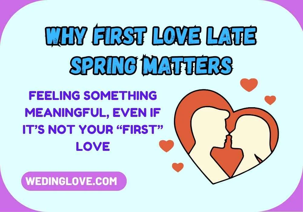 Why First Love Late Spring Matters